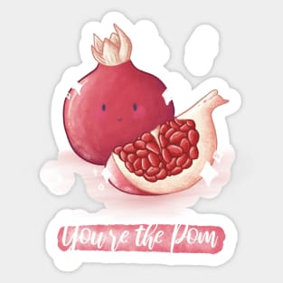 You're the pom pomegranate pun Sticker